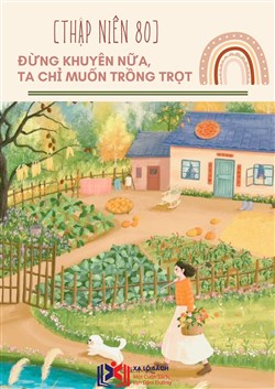 Đọc Truyện Tiểu Thuyết [Thập Niên 80] Đừng Khuyên Nữa, Ta Chỉ Muốn Trồng Trọt (Dịch) tại doctruyen5s.com